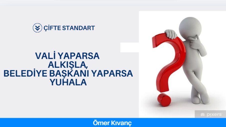 Vali Yaparsa Alkışla, Başkan yaparsa yuhala